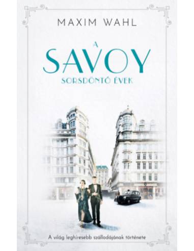 A Savoy 2. - Sorsdöntő évek - A világ leghíresebb szállodájának története
