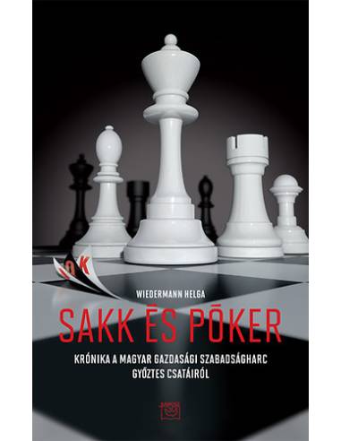 Sakk és póker - Krónika a magyar gazdasági szabadságharc győztes csatáiról