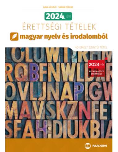 2024. évi érettségi tételek magyar nyelv és irodalomból (40 emelt szintű tétel)