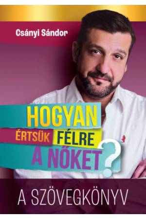 Hogyan értsük félre a nőket? - A szövegkönyv
