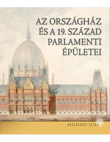 Az Országház és a 19. század parlamenti épületei