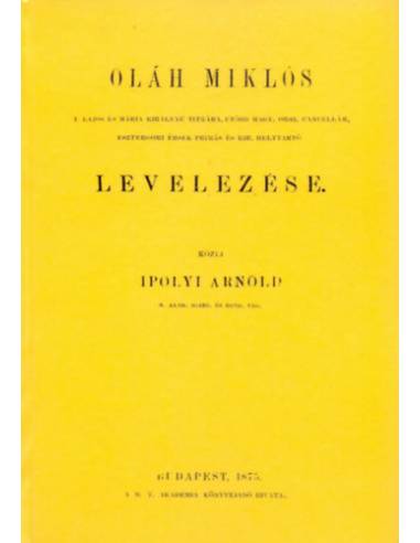 Oláh Miklós II. Lajos és Mária királyné titkára, utóbb Magyar orsz. cancellár, esztergomi érsek-primás és kir. helytrató levelez