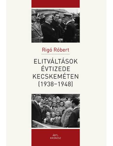 Elitváltások évtizede Kecskeméten (1938-1948)