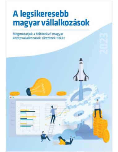 A legsikeresebb magyar vállalkozások - Megmutatjuk a feltörekvő magyar középvállalkozások sikerének titkát