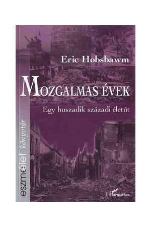 Mozgalmas évek - Eric Hobsbawm