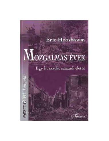 Mozgalmas évek - Eric Hobsbawm