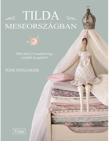 Tilda Meseországban - Több mint 25 mesebeli tárgy textilből és papírból
