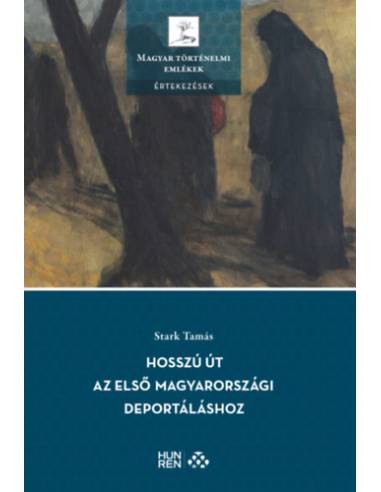 Hosszú út az első magyarországi deportáláshoz