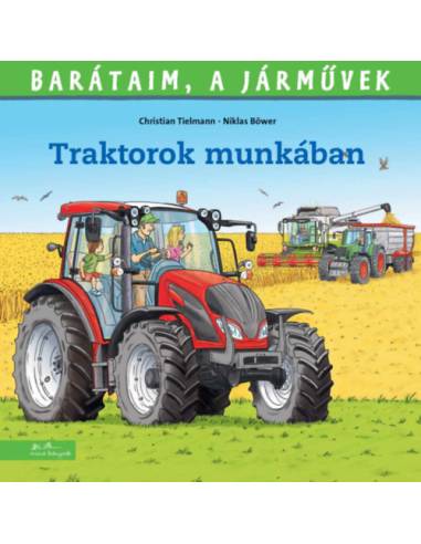 Traktorok munkában - Barátaim, a járművek