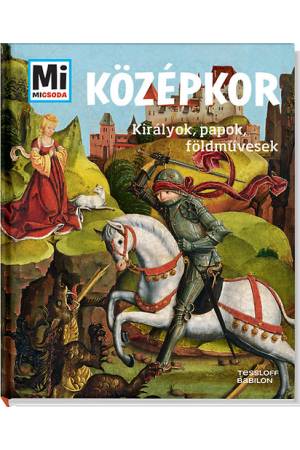 Középkor - Királyok, papok, földművesek - Mi Micsoda