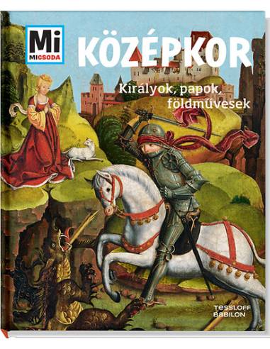 Középkor - Királyok, papok, földművesek - Mi Micsoda