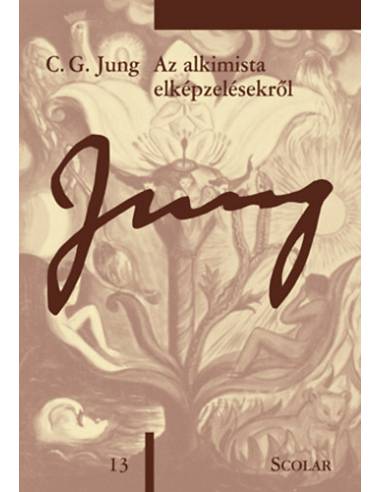 Az alkimista elképzelésekről - C. G. Jung Összegyűjtött munkái - Tizenharmadik kötet