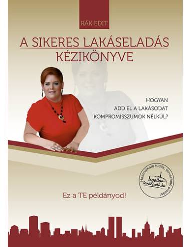 A sikeres lakáseladás kézikönyve - Hogyan add el a lakásodat kompromisszumok nélkül?