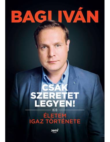 Csak szeretet legyen! - Életem igaz története
