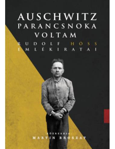 Auschwitz parancsnoka voltam - Rudolf Höss emlékiratai