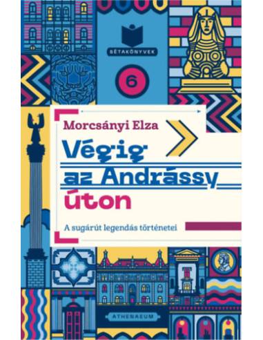 Végig az Andrássy úton - A sugárút legendás történetei