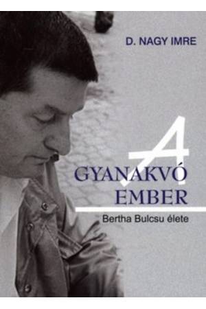 A gyanakvó ember - Bertha Bulcsu élete