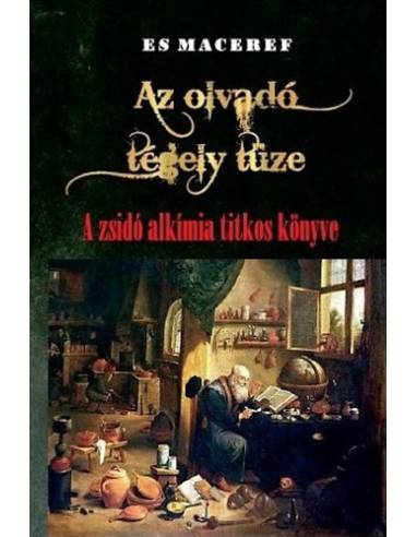 Es Maceref - Az olvadó tégely tüze  - A zsidó alkímia titkos könyve