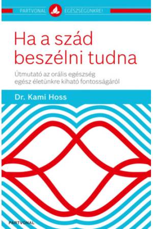 Ha a szád beszélni tudna - Útmutató az orális egészség egész életünkre kiható fontosságáról