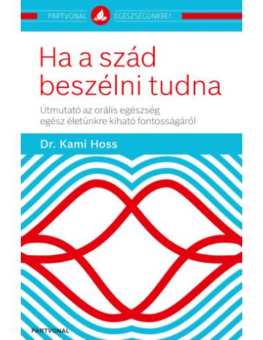 Ha a szád beszélni tudna - Útmutató az orális egészség egész életünkre kiható fontosságáról