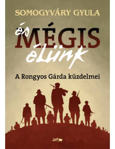 És mégis élünk - A Rongyos Gárda küzdelmei