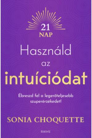Használd az intuíciódat - Ébreszd fel a legerőteljesebb szuperérzékedet!