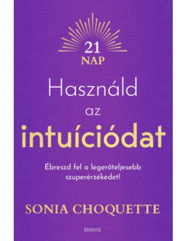 Használd az intuíciódat - Ébreszd fel a legerőteljesebb szuperérzékedet!