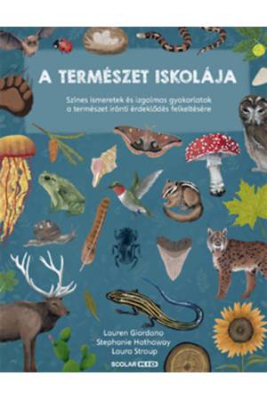 A természet iskolája - Színes ismeretek és izgalmas gyakorlatok a természet iránti érdeklődés felkeltésére