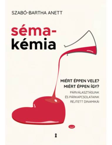 Sémakémia - Miért éppen vele? Miért éppen így? Párválasztásunk és párkapcsolataink rejtett dinamikái