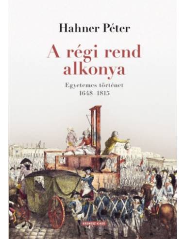A régi rend alkonya - Egyetemes történet 1648-1815