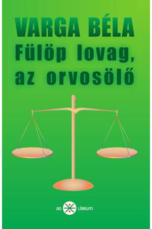 Fülöp lovag, az orvosölő - Varga Béla