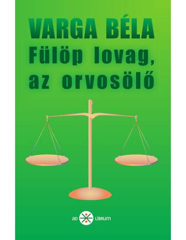 Fülöp lovag, az orvosölő - Varga Béla