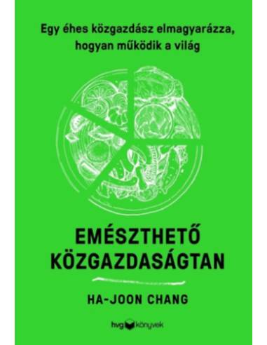 Emészthető közgazdaságtan - Egy éhes közgazdász elmagyarázza, hogyan működik a világ