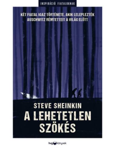 A lehetetlen szökés - Két fiatal igaz története, akik leleplezték Auschwitz rémtetteit a világ előtt