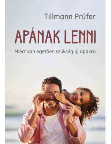 Apának lenni - Miért van égetően szükség új apákra