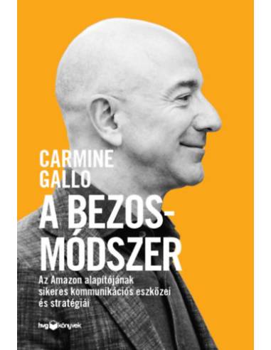 A Bezos-módszer - Az Amazon alapítójának sikeres kommunikációs eszközei és stratégiái