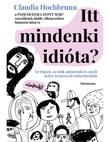 Itt mindenki idióta? - Az irigyek, az örök optimisták és egyéb nehéz természetű embertársaink