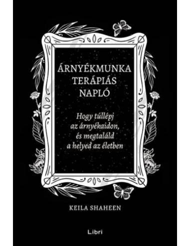 Árnyékmunka terápiás napló - Hogy túllépj az árnyékaidon, és megtaláld a helyed az életben