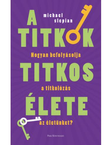 A titkok titkos élete - Hogyan befolyásolja a titkolózás az életünket?