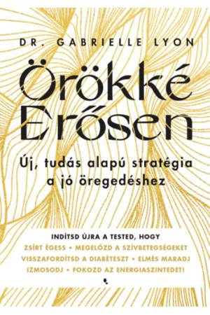 Örökké Erősen - Új, tudás alapú stratégia a jó öregedéshez