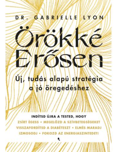 Örökké Erősen - Új, tudás alapú stratégia a jó öregedéshez