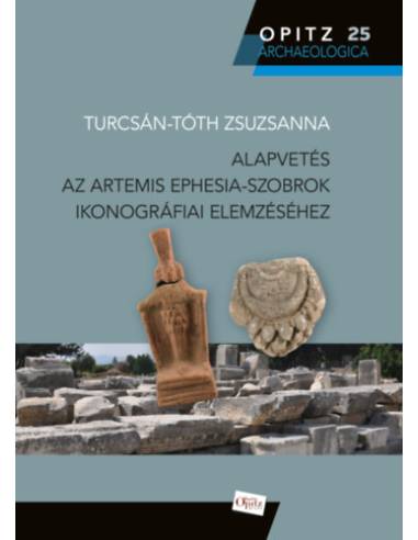 Alapvetés az Artemis Ephesia-szobrok ikonográfiai elemzéséhez