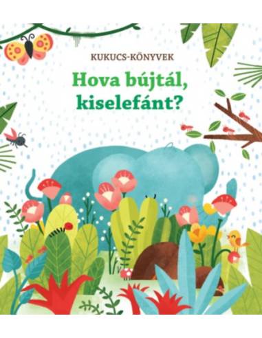 Hova bújtál, kiselefánt? - Kukucs-könyvek