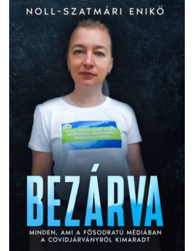 Bezárva - Minden, ami a fősodratú médiában a covidjárványról kimaradt