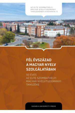 Fél évszázad a magyar nyelv szolgálatában - 50 éves az ELTE Szombathelyi Magyar Nyelvtudományi Tanszéke