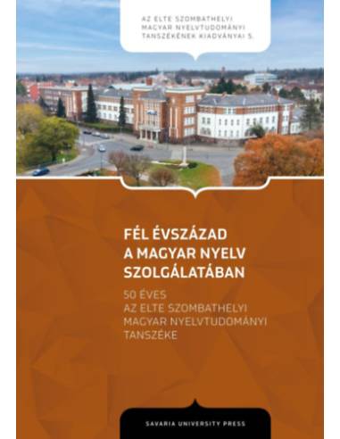 Fél évszázad a magyar nyelv szolgálatában - 50 éves az ELTE Szombathelyi Magyar Nyelvtudományi Tanszéke