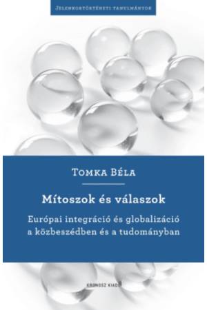 Mítoszok és válaszok - Európai integráció és globalizáció a közbeszédben és a tudományban