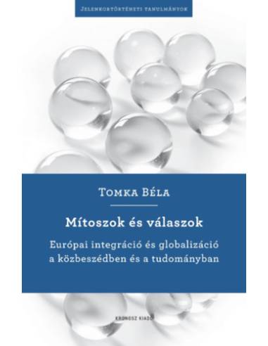 Mítoszok és válaszok - Európai integráció és globalizáció a közbeszédben és a tudományban