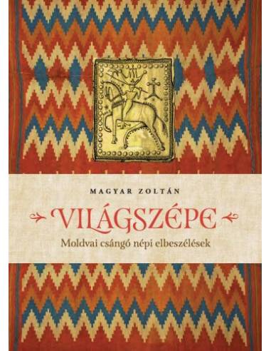 Világszépe - Moldvai csángó népi elbeszélések