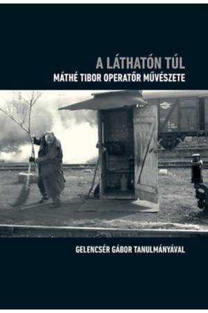 A láthatón túl - Máthé Tibor operatőr művészete